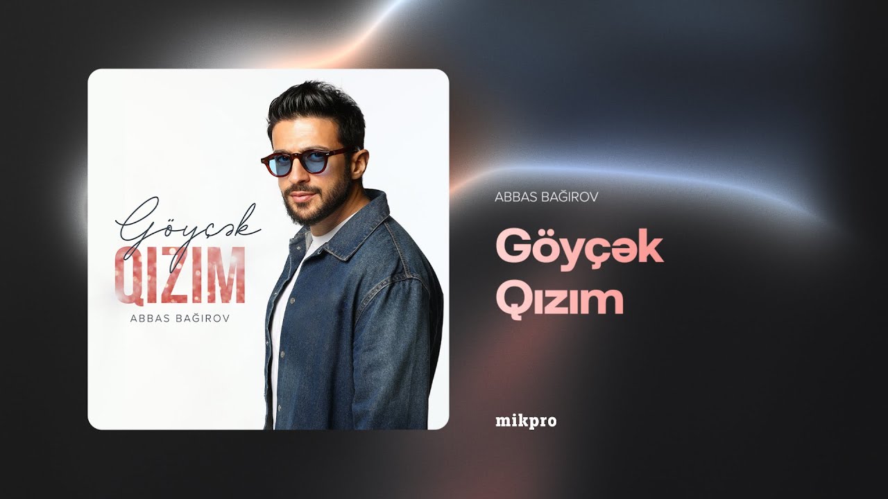Abbas Bağırov — Göyçək Qızım (Rəsmi Audio) Mp3 Yüklə