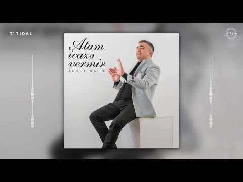 Abdul Xalid — Atam İcazə Vermir Mp3 Yüklə