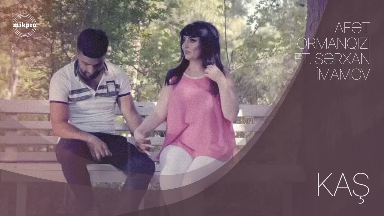 Afət Fərmanqızı ft. Sərxan İmamov — Kaş (Rəsmi Musiqi Videosu) Mp3 Yüklə