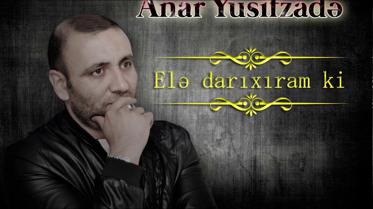 Anar Yusifzadə - Elə darıxıram ki Mp3 Yüklə