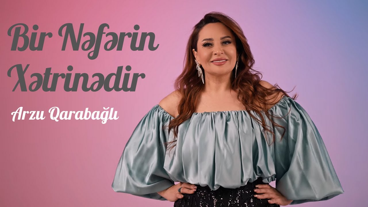 Arzu Qarabağlı - Bir Nəfərin Xətrinədir (Official Video) Mp3 Yüklə