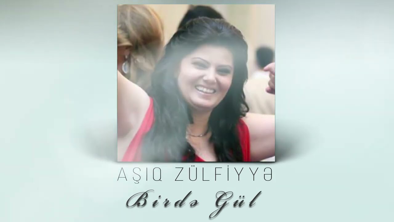 Asiq Zulfiyye - Birde gul Mp3 Yüklə