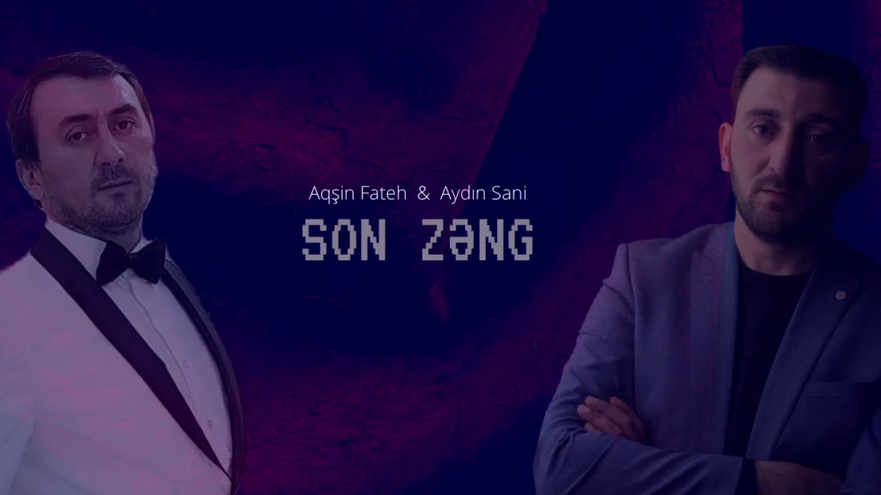 Aydın Sani & Aqşin Fateh - SON ZƏNG Mp3 Yüklə