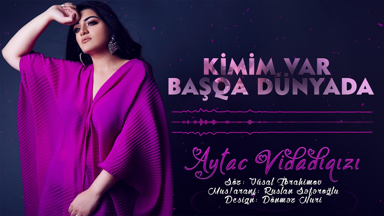 Aytac Vidadiqizi - Kimim Var Basqa Dunyada 2019 Mp3 Yüklə