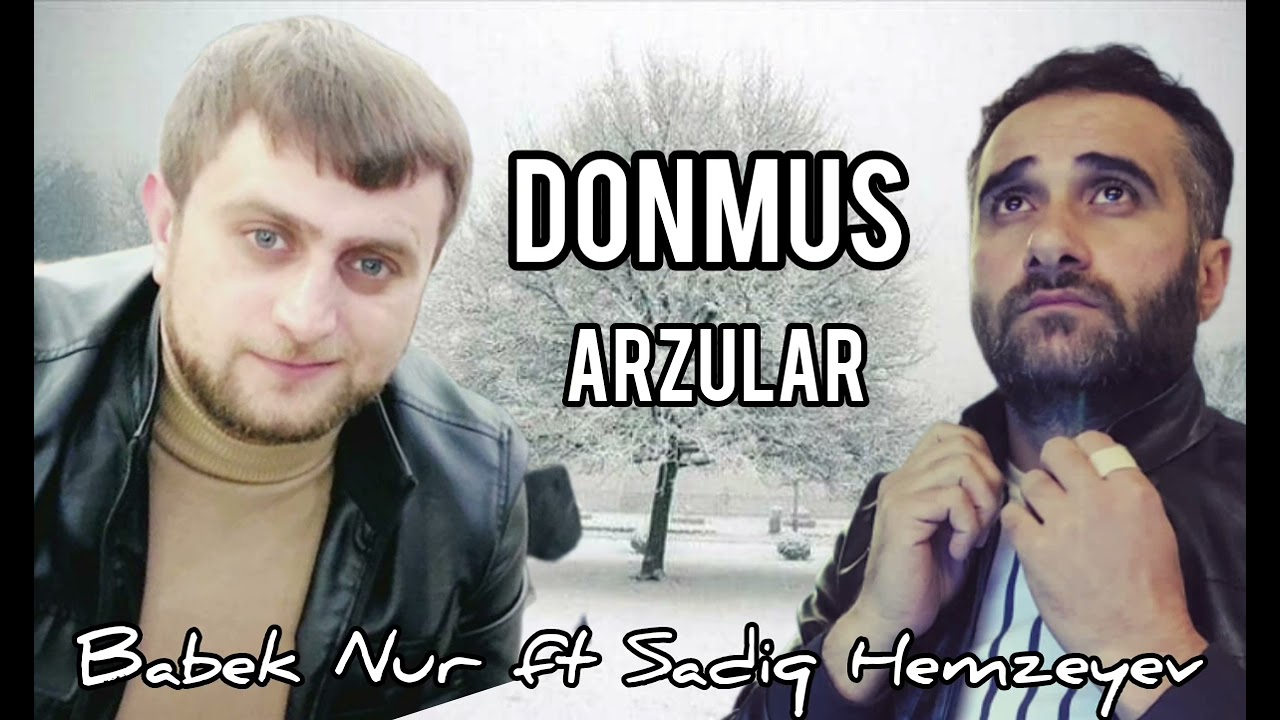 Babek Nur ft Sadiq Hemzeyev-Donmus Arzular2023 Mp3 Yüklə