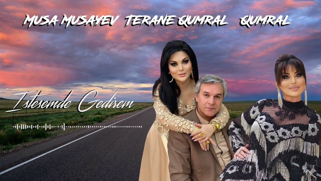 M.Musayev,T.Qumral,Qumral Musayeva İstəsəmdə gedirem, istəməsəmdə. Yeni mahnimiz. Mp3 Yüklə