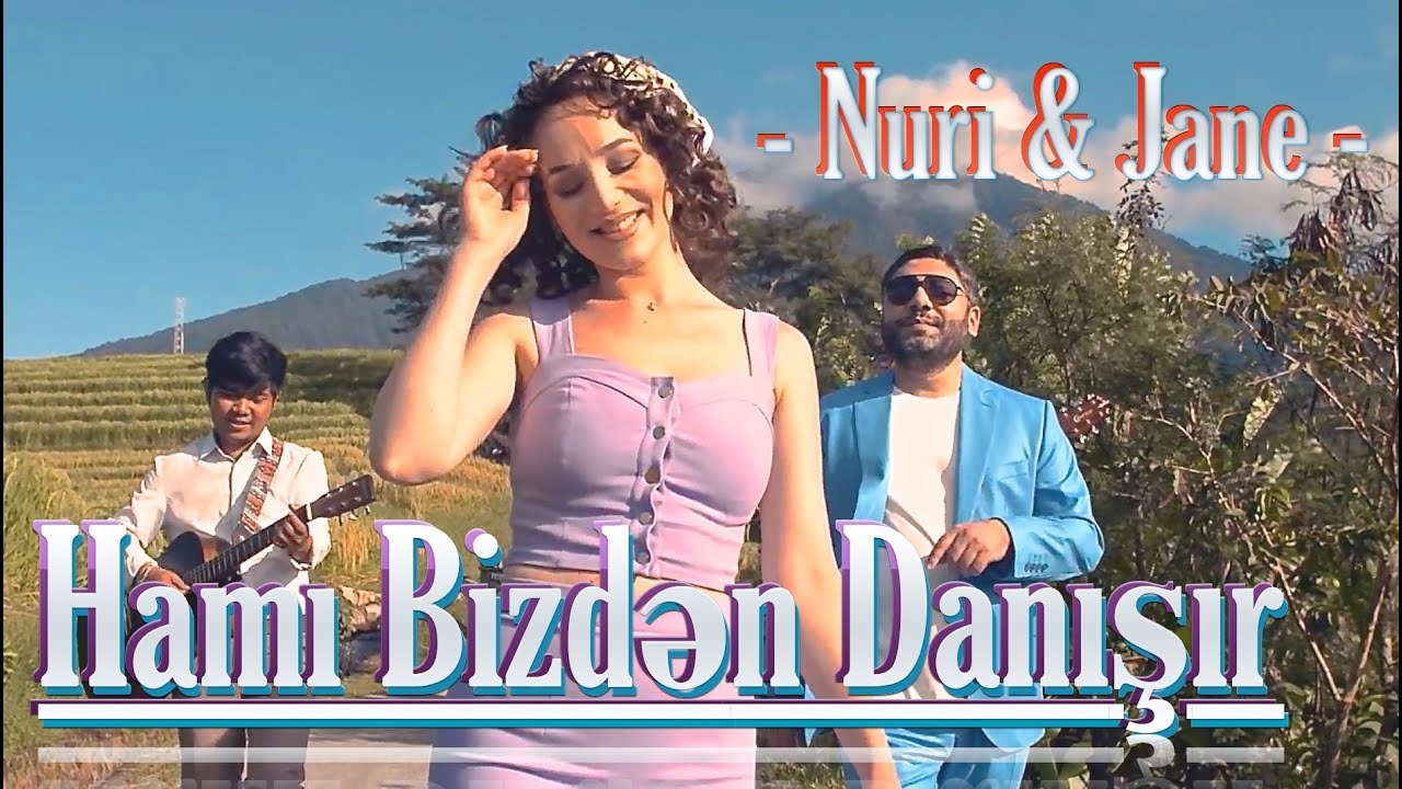Nuri Serinlendirici & Jane - HAMI BİZDƏN DANIŞIR (Indonesia/Bali 2019) Mp3 Yüklə