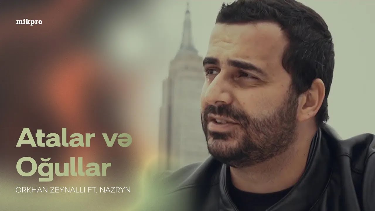 Orkhan Zeynalli ft. Nazryn — Atalar və Oğullar | 2019 Mp3 Yüklə