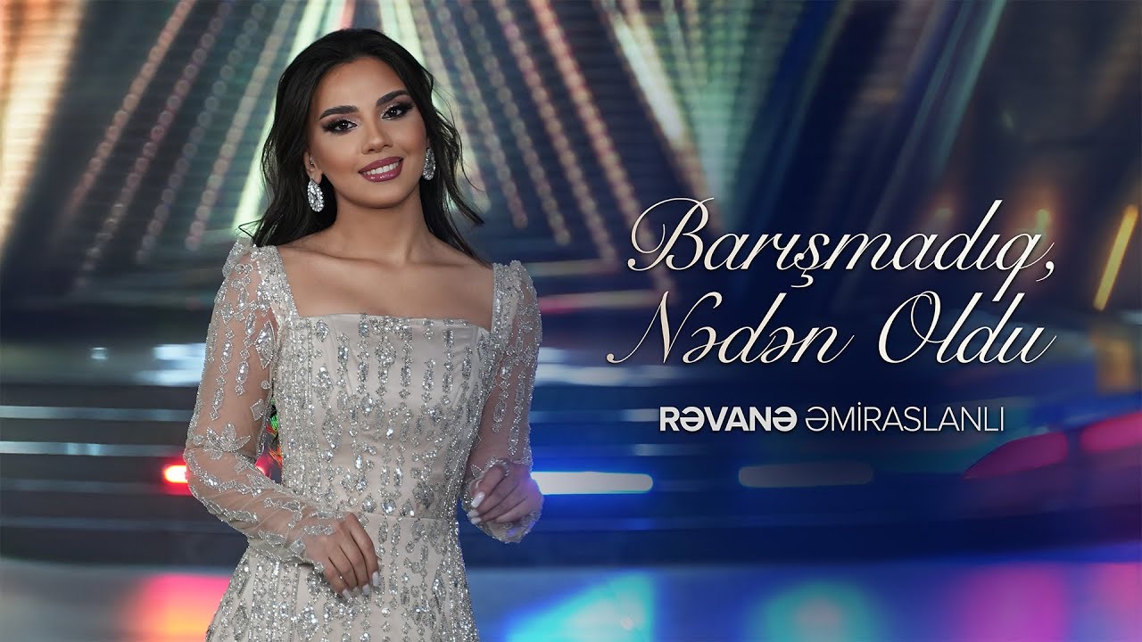 Rəvanə Əmiraslanlı – Barışmadıq, Nədən Oldu (Rəsmi Musiqi Videosu) Mp3 Yüklə