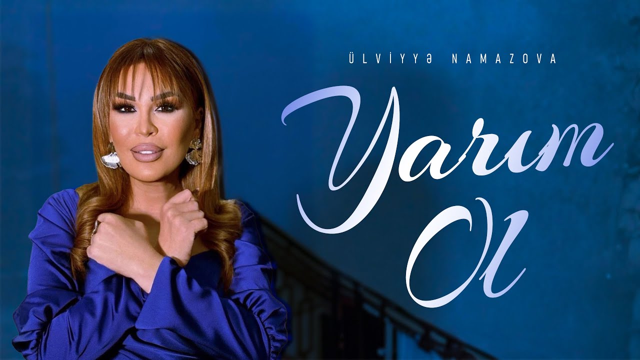 Ülviyye Namazova - Yarim Ol (Official Music Video) Mp3 Yüklə
