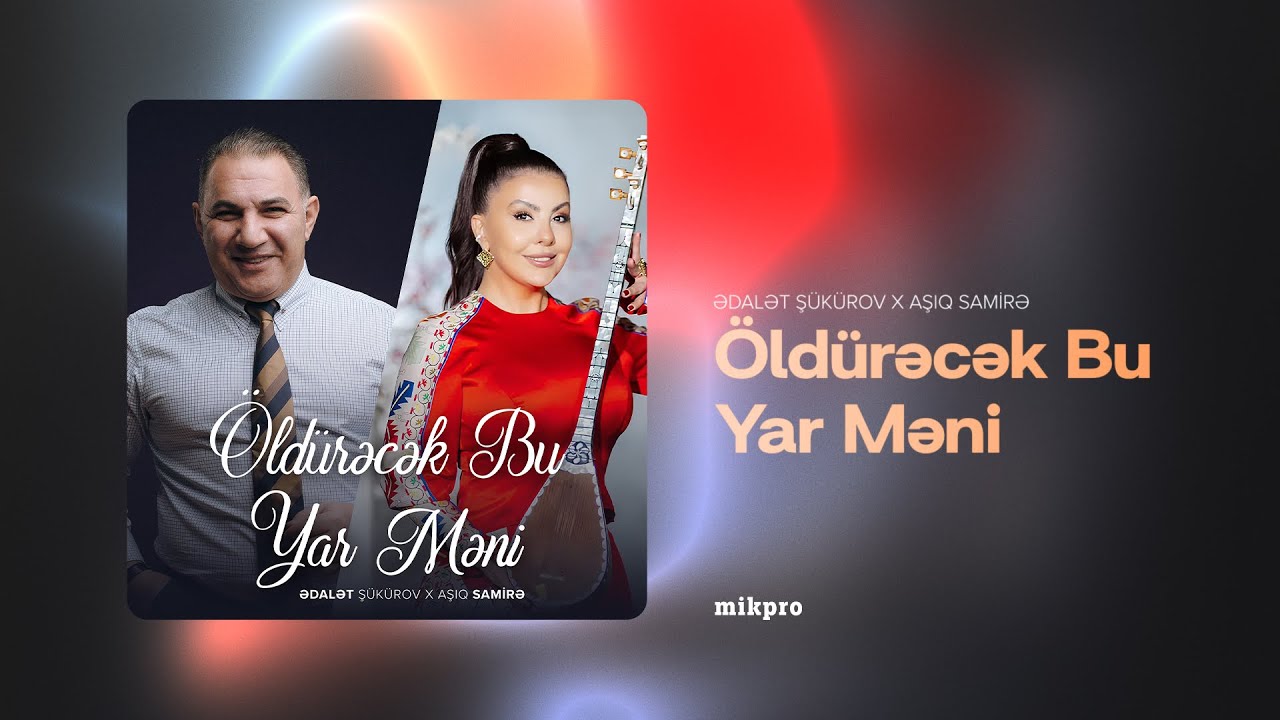 Ədalət Şükürov x Aşıq Samirə — Öldürəcək Bu Yar Məni (Rəsmi Audio) Mp3 Yüklə